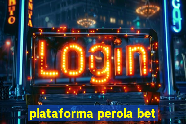 plataforma perola bet